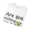 Are You Chitting Me?Unisex Garment-Dyed T-shirt - Image 3