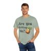 Are You Chitting Me?Unisex Garment-Dyed T-shirt - Image 40