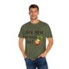 Are You Chitting Me?Unisex Garment-Dyed T-shirt - Image 36