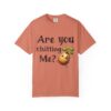 Are You Chitting Me?Unisex Garment-Dyed T-shirt - Image 5
