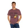 Are You Chitting Me?Unisex Garment-Dyed T-shirt - Image 12