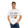 Are You Chitting Me?Unisex Garment-Dyed T-shirt - Image 4