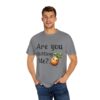 Are You Chitting Me?Unisex Garment-Dyed T-shirt - Image 32
