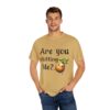 Are You Chitting Me?Unisex Garment-Dyed T-shirt - Image 20